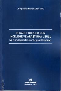 Rekabet Kurulu'nun İnceleme ve Araştırma Usulü ve Kurul Kararlarının Yargısal Denetimi Mustafa Okan Yağcı