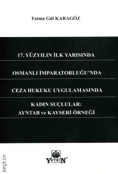 17. Yüzyılın İlk Yarısında Osmanlı İmparatorluğu'nda Ceza Hukuku Uygulamasında Kadın Suçlular