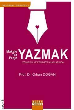 Makale – Tez – Proje Yazmak ( Psikoloji ve Psikiyatri Alanlarında ) Prof. Dr. Orhan Doğan  - Kitap