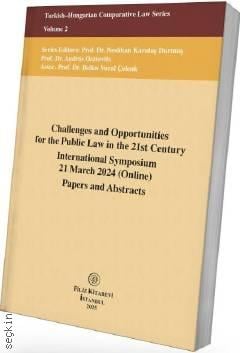 Challenges and Opportunities for the Public Law in the 21st Century International Symposium 21 March 2024 (Online) Papers and Abstracts – Volume 2 Neslihan Karataş Durmuş, András Osztovits, Belkıs Vura