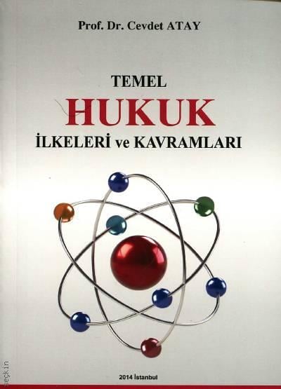 Temel Hukuk İlkeleri ve Kavramlar Prof. Dr. Cevdet Atay  - Kitap