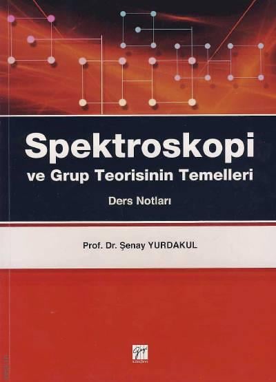 Spektroskopi ve Grup Teorisinin Temelleri Ders Notları Prof. Dr. Şenay Yurdakul  - Kitap
