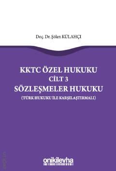 KKTC Özel Hukuku Cilt: 3 Sözleşmeler Hukuku (Türk Hukuku ile Karşılaştırmalı) Doç. Dr. Şölen Külahçı  - Kitap