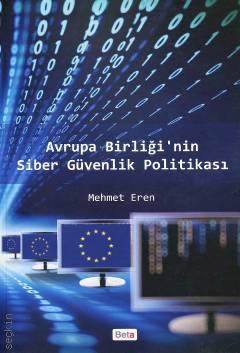 Avrupa Birliği'nin Siber Güvenlik Politikası Mehmet Eren  - Kitap