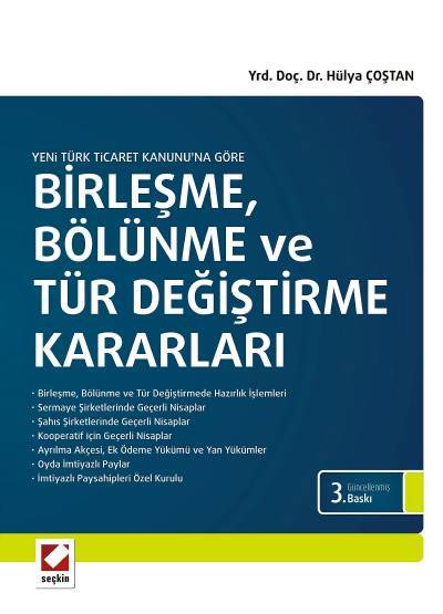 Yeni Türk Ticaret Kanunu’na Göre Birleşme, Bölünme ve Tür Değiştirme Kararları Yrd. Doç. Dr. Hülya Coştan  - Kitap
