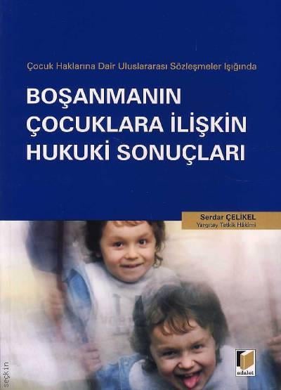 Çocuk Haklarına Dair Uluslararası Sözleşmeler Işığında Boşanmanın Çocuklara İlişkin Hukuki Sonuçları Serdar Çelikel  - Kitap