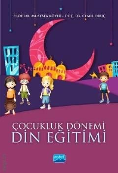 Çocukluk Dönemi Din Eğitimi Prof. Dr.  Mustafa Köylü, Doç. Dr. Cemil Oruç  - Kitap