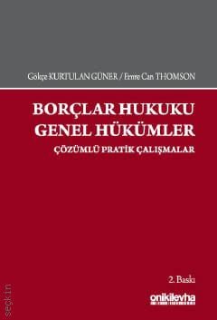 Borçlar Hukuku Genel Hükümler Çözümlü Pratik Çalışmalar Dr. Öğr. Üyesi Gökçe Kurtulan Güner, Arş. Gör. Emre Can Thomson  - Kitap