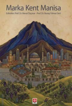 Marka Kent Manisa Prof. Dr. Meral Özçınar, Prof. Dr. Nuray Yılmaz Sert  - Kitap