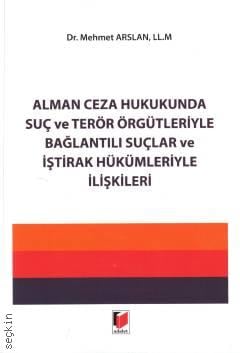 Alman Ceza Hukukunda Suç ve Terör Örgütleriyle Bağlantılı Suçlar ve İştirak Hükümleriyle İlişkileri Mehmet Arslan