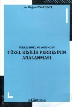 Türk İş Hukuku Yönünden Tüzel Kişilik Perdesinin Aralanması Doğan Özyardımcı  - Kitap