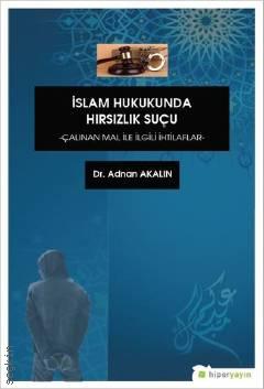 İslam Hukukunda Hırsızlık Suçu Çalınan Mal İle İlgili İhtilaflar Dr. Adnan Akalın  - Kitap
