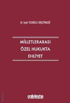 Milletlerarası Özel Hukukta Ehliyet Dr. Seçil Etlioğlu Erçetingöz  - Kitap