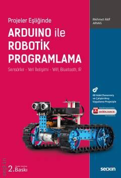 Projeler Eşliğinde Arduino ile Robotik Programlama Sensörler – Veri İletişimi – Wifi, Bluetooth, IR Mehmet Akif Arvas  - Kitap