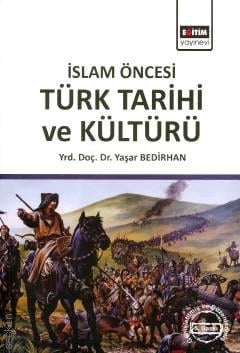 İslam Öncesi Türk Tarihi ve Kültürü Yrd. Doç. Dr. Yaşar Bedirhan  - Kitap