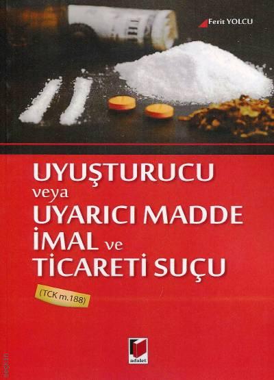 Uyuşturucu veya Uyarıcı Madde İmal ve Ticareti Suçu TCK m.188 Ferit Yolcu  - Kitap