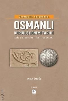 Onomastik Çerçevede Osmanlı Kuruluş Dönemi Tarihi (Asil Çikler (Çiket/İskit/Sakalar) Vatan Özgül  - Kitap
