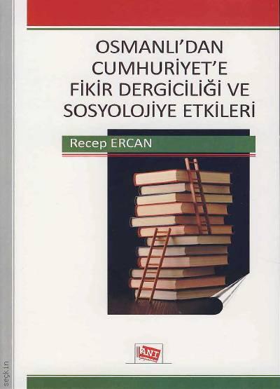 Osmanlı'dan Cumhuriyet'e Fikir Dergiciliği ve Sosyolojiye Etkileri Recep Ercan  - Kitap