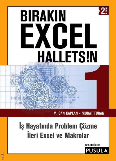 Bırakın Excel Halletsin – 1 İş Hayatında Problem Çözme, İleri Excel ve Makrolar M. Can Kaplan, Murat Turan  - Kitap