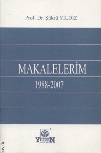 Makalelerim (1988 – 2007) Prof. Dr. Şükrü Yıldız  - Kitap