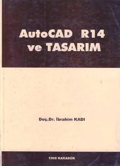 Autocad R14 ve Tasarım Doç. Dr. İbrahim Kadı  - Kitap