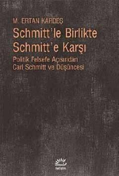 Schmitt'le Birlikte Schmitt'e Karşı M. Ertan Kardeş  - Kitap