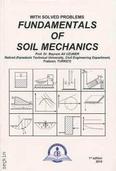 With Solved Problems Fundamentals Of Soil Mechanics Prof. Dr. Bayram Ali Uzuner  - Kitap