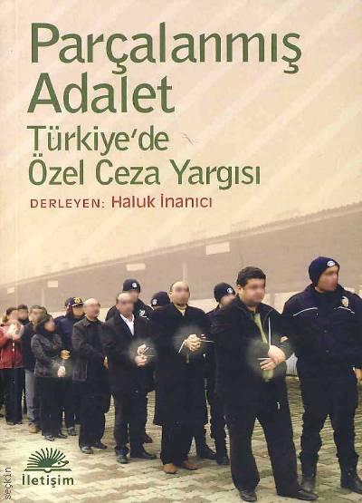 Parçalanmış Adalet Türkiye'de Özel Ceza Yargısı Haluk İnanıcı  - Kitap