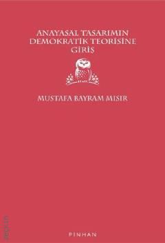 Anayasal Tasarımın Demokratik Teorisine Giriş Mustafa Bayram Mısır  - Kitap