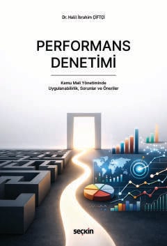 Performans Denetimi  Kamu Mali Yönetiminde Uygulanabilirlik, Sorunlar ve Öneriler Dr. Halil İbrahim Çiftçi  - Kitap