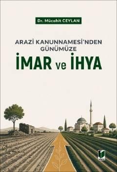 Arazi Kanunnamesi'nden Günümüze İmar ve İhya Dr. Mücahit Ceylan  - Kitap