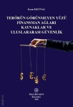 Terörün Görünmeyen Yüzü Finansman Ağları Kaynaklar ve Uluslararası Güvenlik