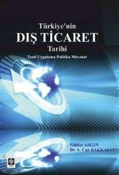 Türkiye'nin Dış Ticaret Tarihi Nilüfer Argın, Dr. A. Can Bakkalcı  - Kitap