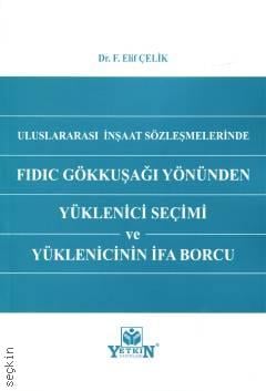 Uluslararası İnşaat Sözleşmelerinde FIDIC Gökkuşağı Yönünden Yüklenici Seçimi ve Yüklenicinin İfa Borcu F. Elif Çelik