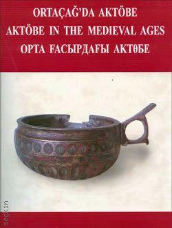 Ortaçağda Aktöbe  (Aktöbe in The Medieval Ages) V. Şalekenov  - Kitap