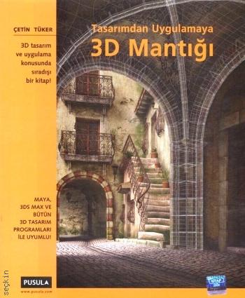 Tasarımdan Uygulamaya 3D Mantığı Çetin Tüker  - Kitap