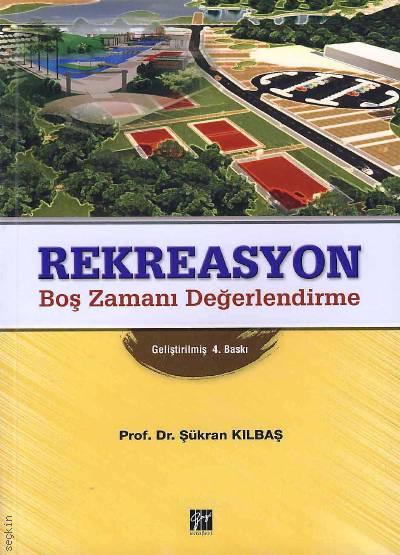 Rekreasyon Boş Zamanı Değerlendirme Prof. Dr. Şükran Kılbaş  - Kitap
