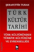 Türk Kültür Tarihi Türk Kültüründen Türkiye Kültürüne ve Evrenselliğe Şerafettin Turan  - Kitap