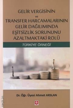 Gelir Vergisinin ve Transfer Harcamalarının Gelir Dağılımında Eşitsizlik Sorununu Azaltmaktaki Rolü Ahmet Arslan 