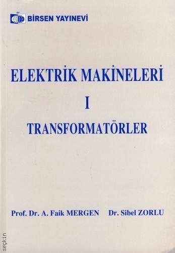 Elektrik Makineleri – 1 (Transformatörler) Faik Mergen, Sibel Zorlu  - Kitap