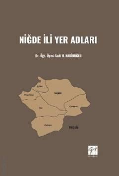 Niğde İli Yer Adları Dr. Öğr. Üyesi Sadi H. Nakiboğlu  - Kitap