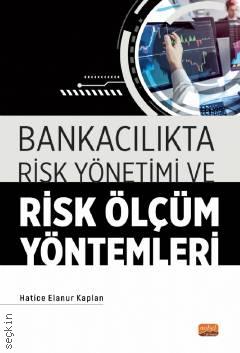 Bankacılıkta Risk Yönetimi ve Risk Ölçüm Yöntemleri Hatice Elenur Kaplan