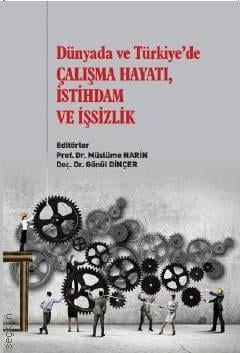 Dünyada ve Türkiye'de Çalışma Hayatı, İstihdam ve İşsizlik Prof. Dr. Müslüme Narin, Doç. Dr. Gönül Dinçer  - Kitap
