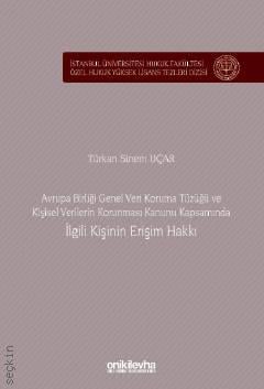 Avrupa Birliği Genel Veri Koruma Tüzüğü ve Kişisel Verilerin Korunması Kanunu Kapsamında İlgili Kişinin Erişim Hakkı