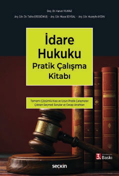 İdare Hukuku Pratik Çalışma Kitabı
 –Tamamı Çözümlü– Doç. Dr. Harun Yılmaz, Arş. Gör. Dr. Talha Erdoğmuş, Arş. Gör. Musa Soysal, Arş. Gör. Huzeyfe Aydın  - Kitap