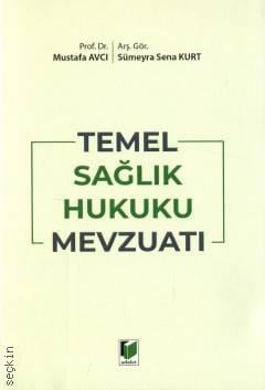 Temel Sağlık Hukuku Mevzuatı Prof. Dr. Mustafa Avcı, Arş. Gör. Sümeyra Sena Kurt  - Kitap