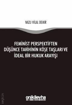 Feminist Perspektiften Düşünce Tarihinin Köşe Taşları ve İdeal Bir Hukuk Arayışı Nazlı Hilal Demir  - Kitap