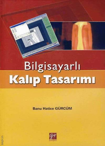 Bilgisayarlı Kalıp Tasarımı Banu Hatice Gürcüm  - Kitap