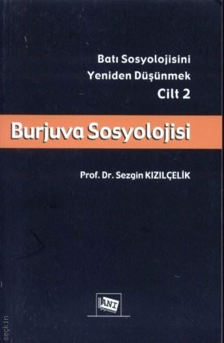 Batı Sosyolojisini Yeniden Burjuva Sosyolojisi, Düşünmek Cilt:2 Prof. Dr. Sezgin Kızılçelik  - Kitap