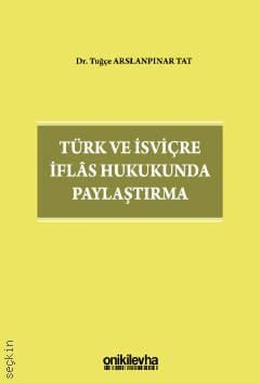 Türk ve İsviçre İflas Hukukunda Paylaştırma Dr. Tuğçe Arslanpınar Tat  - Kitap